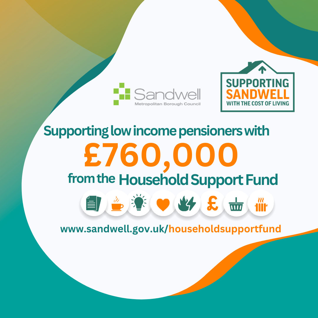 www.sandwell.gov.uk/householdsupportfund

Supporting low income pensioners with &pound;760,000 from the Household Support Fund