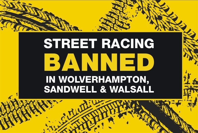 Street racing is banned in Wolverhampton, Sandwell and Walsall